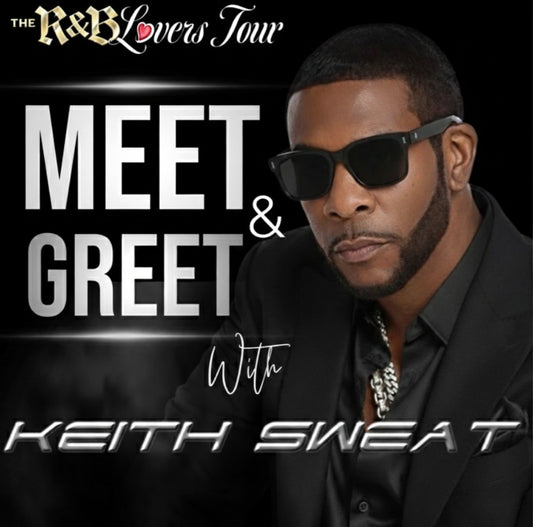 KEITH SWEAT MEET AND GREET VIP EXPERIENCE