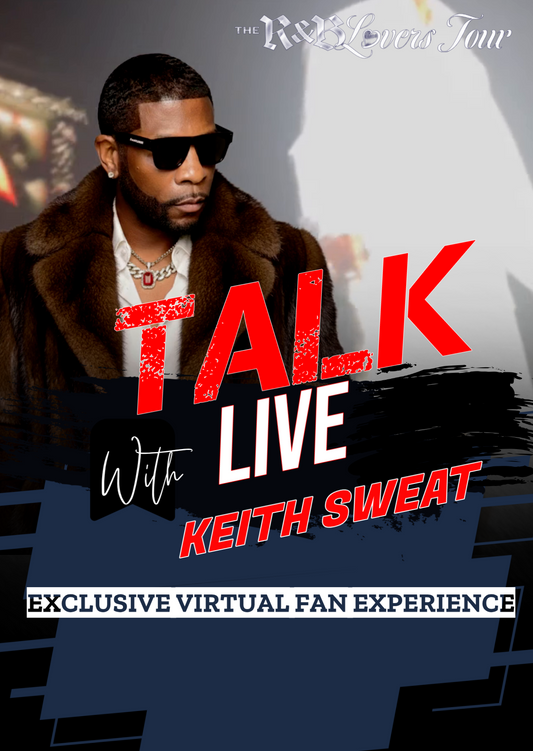 TALK "LIVE" with KEITH SWEAT- VIRTUAL FAN EXPERIENCE